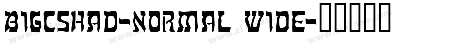 BIGCSHAD-Normal Wide字体转换